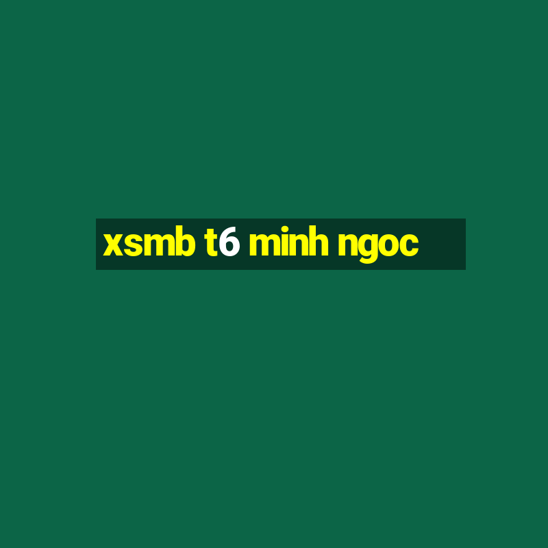 xsmb t6 minh ngoc