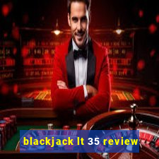 blackjack lt 35 review