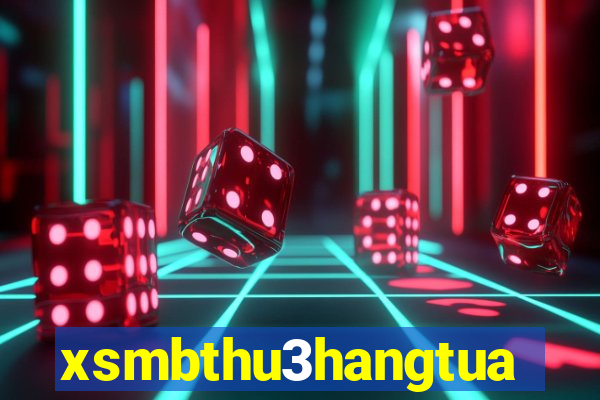 xsmbthu3hangtuan