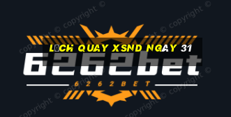 Lịch quay XSND ngày 31