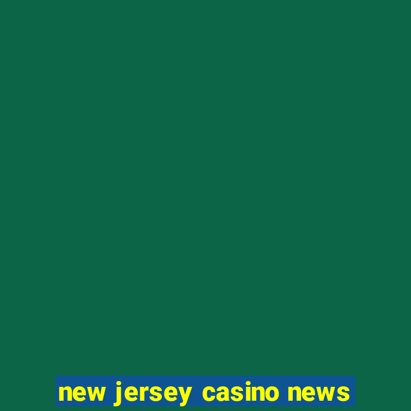 new jersey casino news