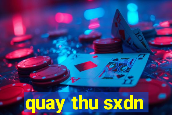 quay thu sxdn