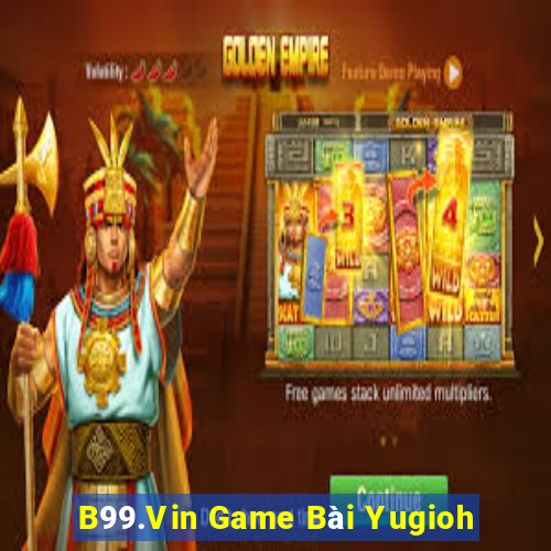 B99.Vin Game Bài Yugioh