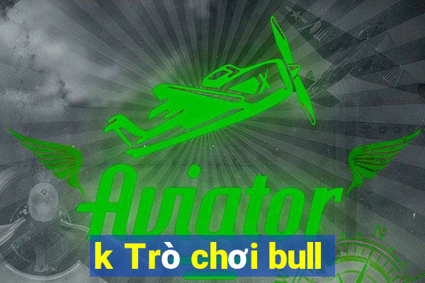 k Trò chơi bull