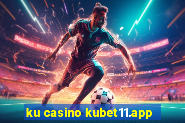 ku casino kubet11.app