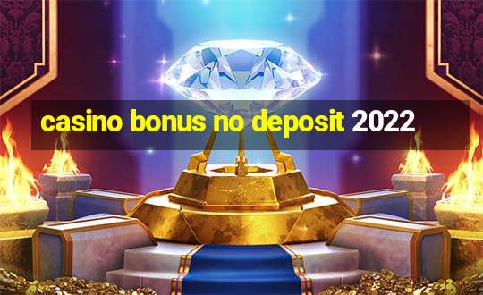 casino bonus no deposit 2022