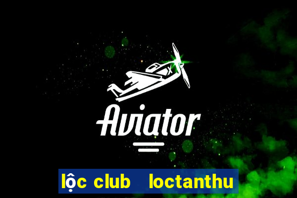 lộc club   loctanthu