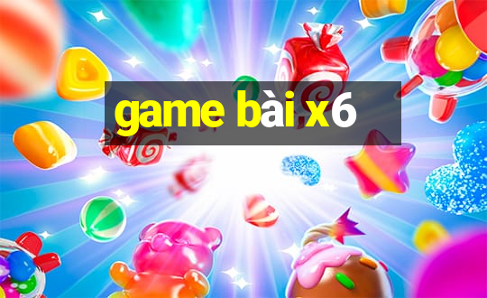 game bài x6