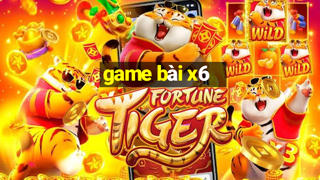 game bài x6