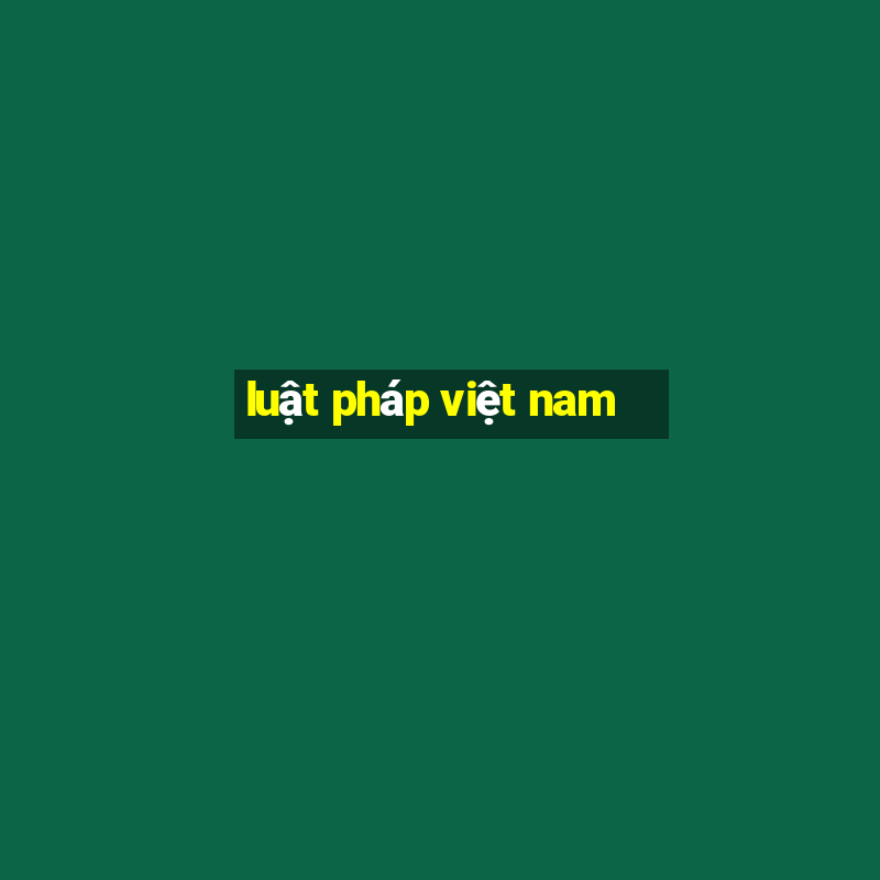 luật pháp việt nam