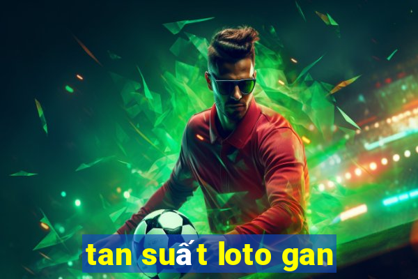 tan suất loto gan