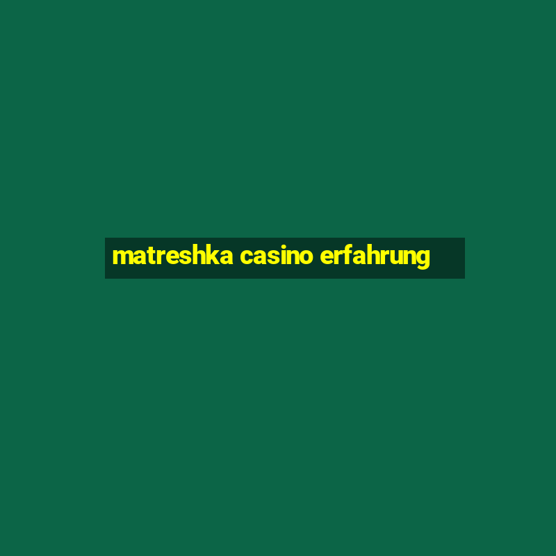 matreshka casino erfahrung