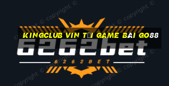 Kingclub Vin Tải Game Bài Go88