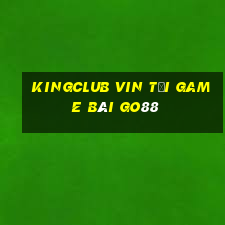 Kingclub Vin Tải Game Bài Go88