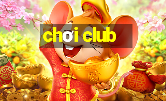 chơi club