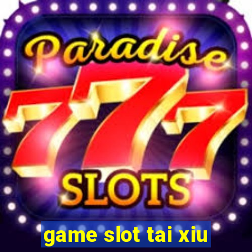 game slot tai xiu