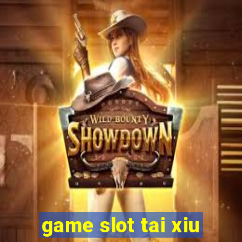 game slot tai xiu