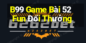 B99 Game Bài 52Fun Đổi Thưởng