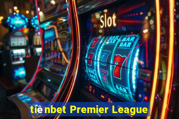 tiềnbet Premier League