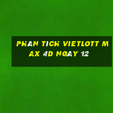 phân tích vietlott Max 4D ngày 12