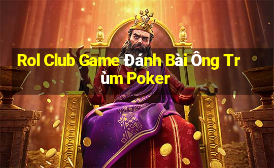 Rol Club Game Đánh Bài Ông Trùm Poker