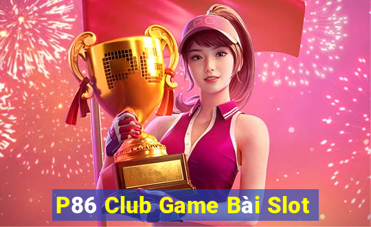 P86 Club Game Bài Slot