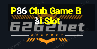 P86 Club Game Bài Slot