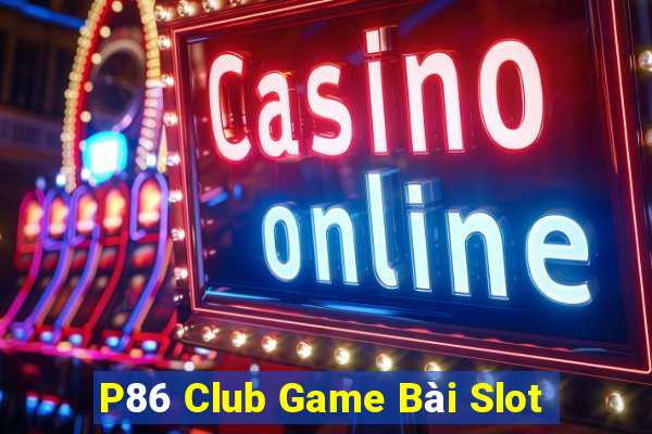 P86 Club Game Bài Slot