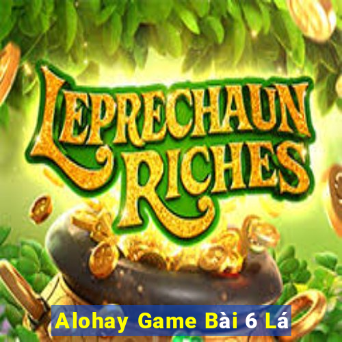 Alohay Game Bài 6 Lá