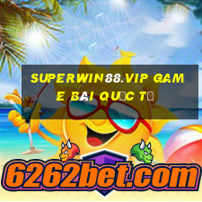 Superwin88.Vip Game Bài Quốc Tế