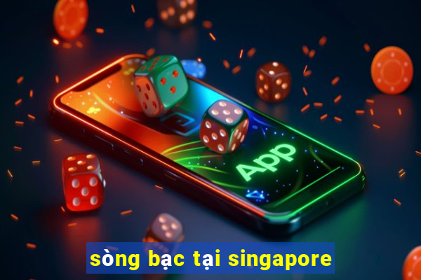 sòng bạc tại singapore