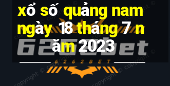 xổ số quảng nam ngày 18 tháng 7 năm 2023