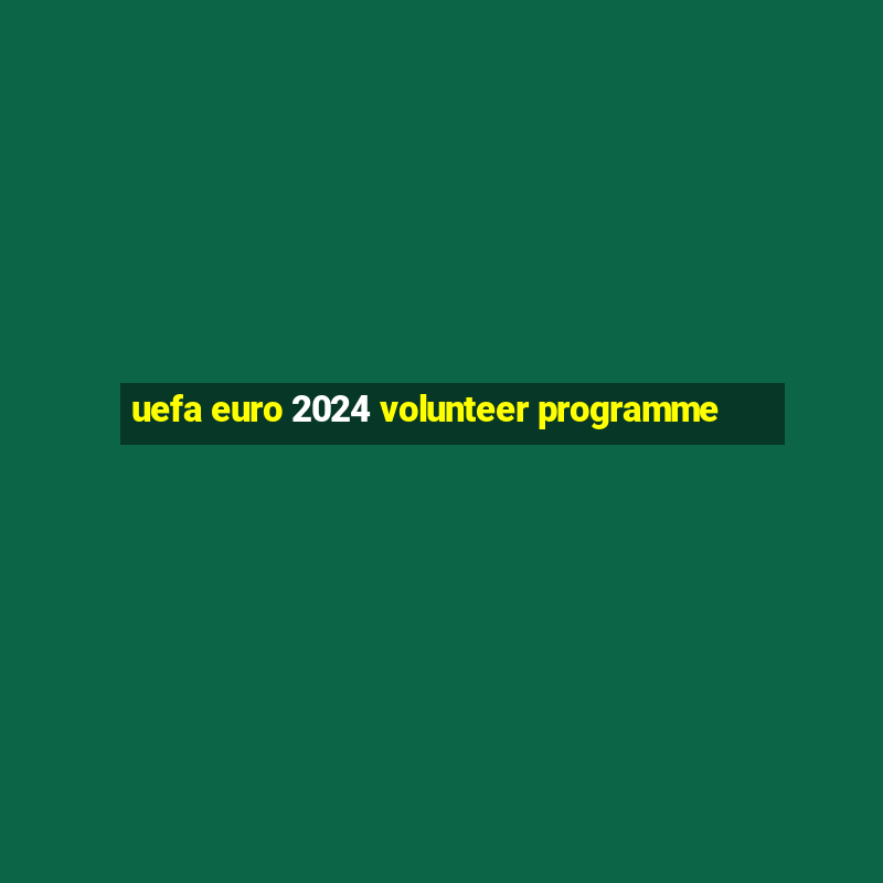 uefa euro 2024 volunteer programme