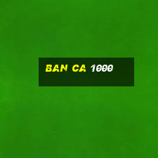 ban ca 1000