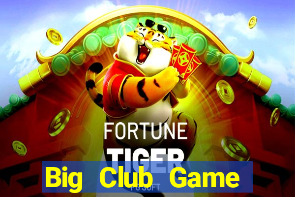 Big Club Game Đánh Bài Ăn Tiền Uy Tín