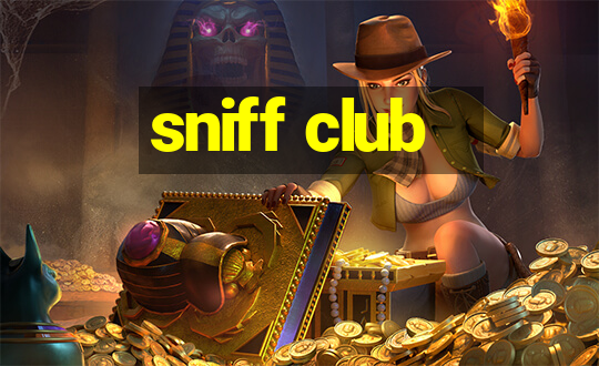 sniff club