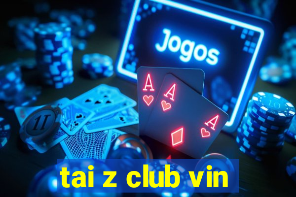 tai z club vin