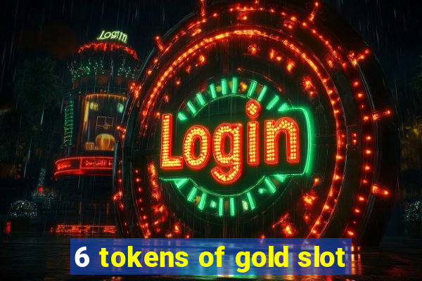 6 tokens of gold slot