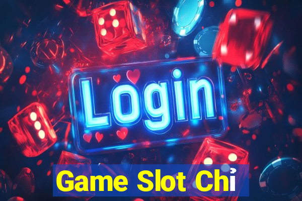 Game Slot Chỉ