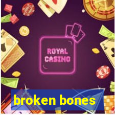 broken bones