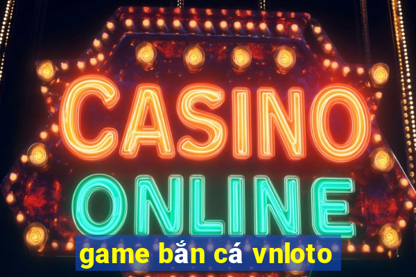 game bắn cá vnloto