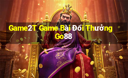 Game2T Game Bài Đổi Thưởng Go88