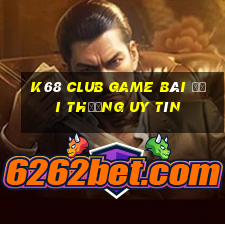 K68 Club Game Bài Đổi Thưởng Uy Tín