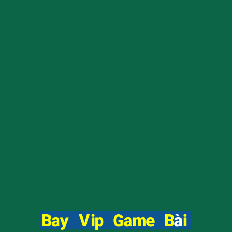 Bay Vip Game Bài 1 Đổi 1