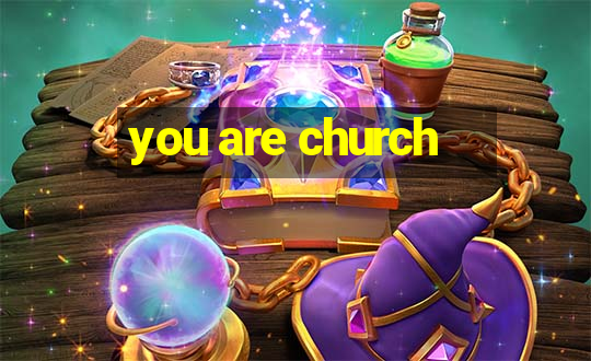 you are church