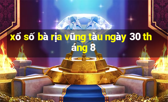 xổ số bà rịa vũng tàu ngày 30 tháng 8