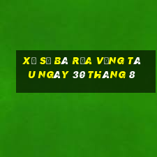 xổ số bà rịa vũng tàu ngày 30 tháng 8