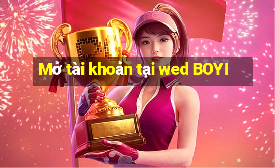 Mở tài khoản tại wed BOYI