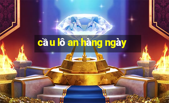 cầu lô an hàng ngày