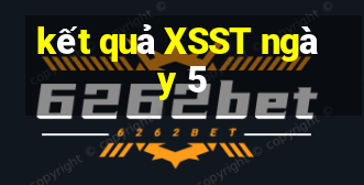 kết quả XSST ngày 5